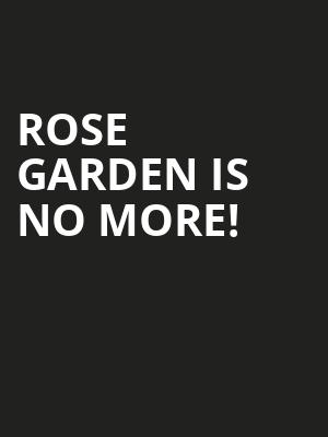 Rose Garden is no more